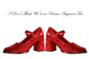 photo of ruby red slippers with quote "I don't think we're in Kansas anymore, Toto"